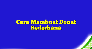 Cara Membuat Donat Sederhana