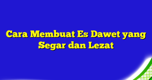 Cara Membuat Es Dawet yang Segar dan Lezat