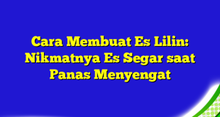 Cara Membuat Es Lilin: Nikmatnya Es Segar saat Panas Menyengat