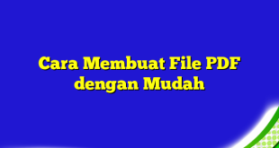 Cara Membuat File PDF dengan Mudah