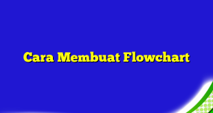 Cara Membuat Flowchart