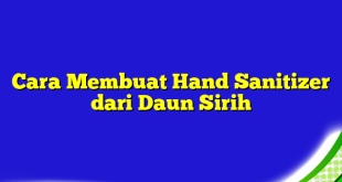 Cara Membuat Hand Sanitizer dari Daun Sirih