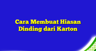 Cara Membuat Hiasan Dinding dari Karton