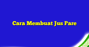 Cara Membuat Jus Pare