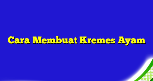 Cara Membuat Kremes Ayam