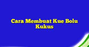 Cara Membuat Kue Bolu Kukus