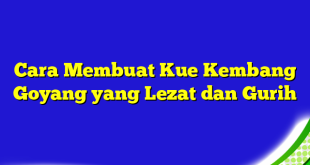 Cara Membuat Kue Kembang Goyang yang Lezat dan Gurih