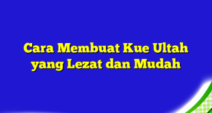 Cara Membuat Kue Ultah yang Lezat dan Mudah