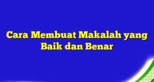 Cara Membuat Makalah yang Baik dan Benar