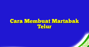 Cara Membuat Martabak Telur