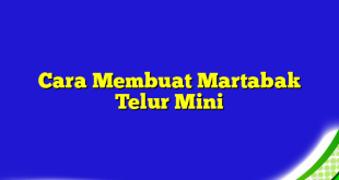 Cara Membuat Martabak Telur Mini