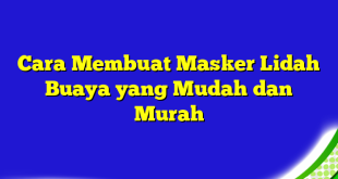 Cara Membuat Masker Lidah Buaya yang Mudah dan Murah