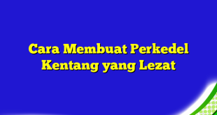 Cara Membuat Perkedel Kentang yang Lezat