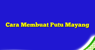 Cara Membuat Putu Mayang