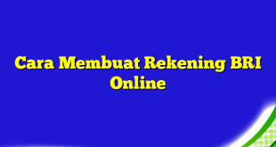 Cara Membuat Rekening BRI Online