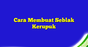 Cara Membuat Seblak Kerupuk