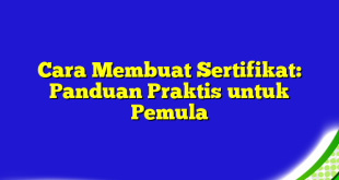 Cara Membuat Sertifikat: Panduan Praktis untuk Pemula