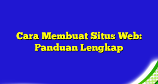 Cara Membuat Situs Web: Panduan Lengkap