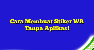 Cara Membuat Stiker WA Tanpa Aplikasi