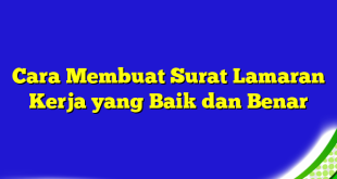 Cara Membuat Surat Lamaran Kerja yang Baik dan Benar