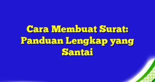 Cara Membuat Surat: Panduan Lengkap yang Santai