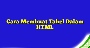 Cara Membuat Tabel Dalam HTML