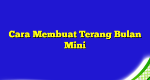 Cara Membuat Terang Bulan Mini