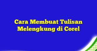 Cara Membuat Tulisan Melengkung di Corel