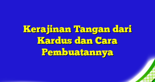 Kerajinan Tangan dari Kardus dan Cara Pembuatannya